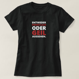 Camiseta Entweder pünktlich oder geil aussehen