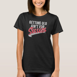 Camiseta Envelhecer Não é para o Sissies Witty Birthday Ret