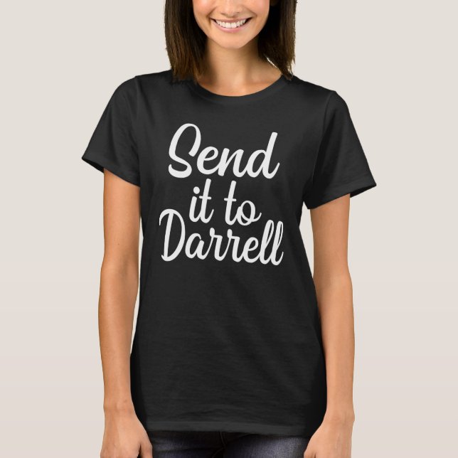 Camiseta Enviar para Darrell Funny Quote Darrell Enviá-lo p (Frente)