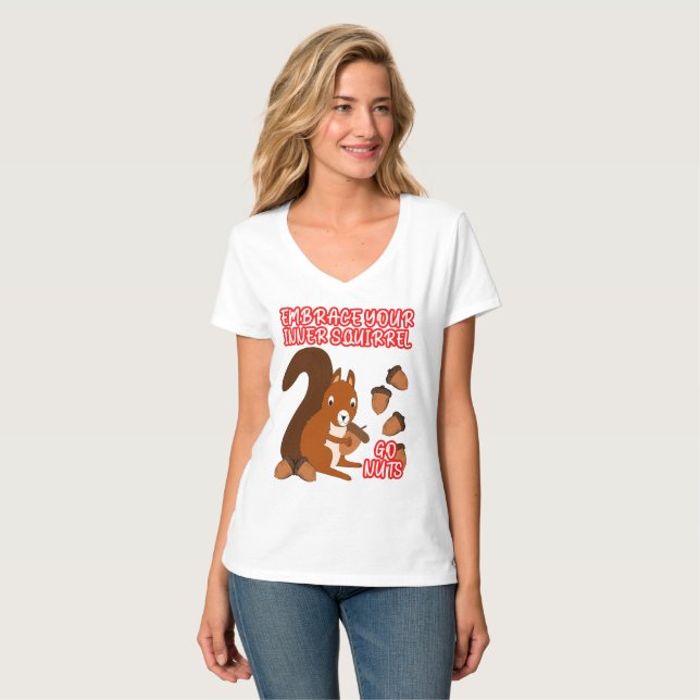 Camiseta Envolva seu esquilo interior vai Loucos mulheres (Frente Completa)