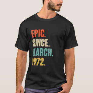 Camiseta Epic Since March 1972 50 Year Old Gifts 50Th Birth