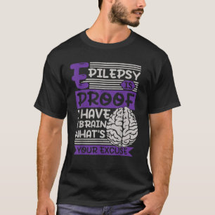 Camiseta Epilepsia É Prova De Que Tenho Cérebro Qual É Sua
