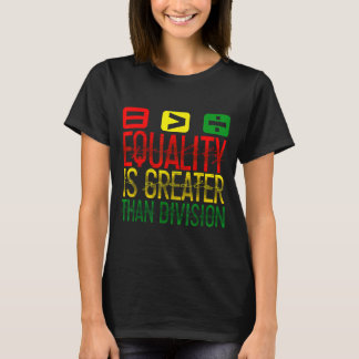 Camiseta Equality Is Greater Than Division Math Teacher Bla