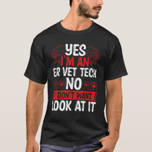 Camiseta ER Vet Tech Eu não quero olhar para isto Veterinár
