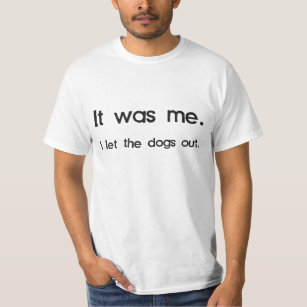 Camiseta Era mim, mim deixou os cães para fora