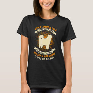 Camiseta Era Uma Vez um Homem Malamute do Alasca 1