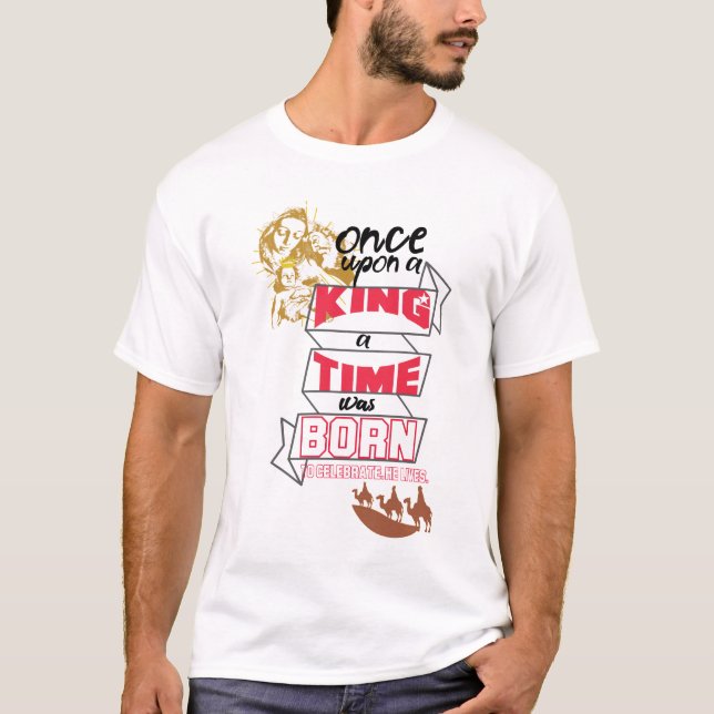 Camiseta Era uma vez um rei um tempo que era nascer de cele (Frente)