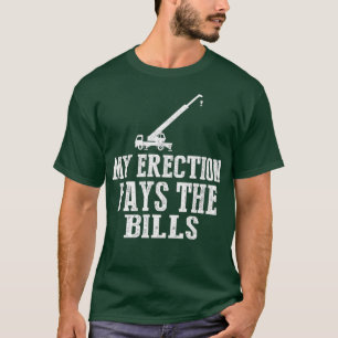 Camiseta Erection Pays Bills Crane Machinery Sub Operator