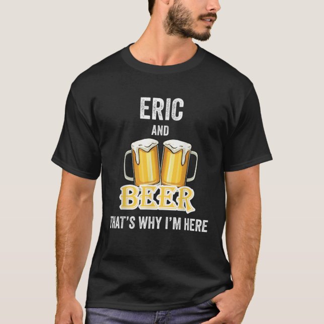 Camiseta Eric e Beer É por isso que estou aqui (Frente)