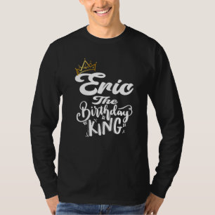 Camiseta Eric The Birthday King Happy Birthday Men Te