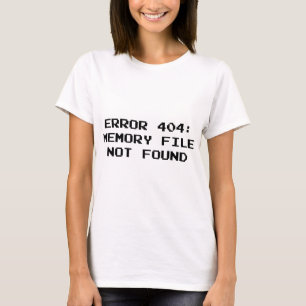 Camiseta Erro 404: Arquivo de memória não encontrado