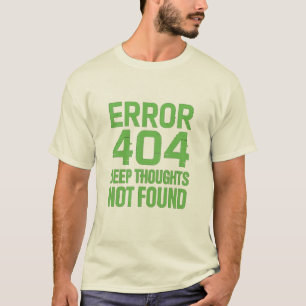 Camiseta Error 404 Deep Thoughts Not Found – Engra