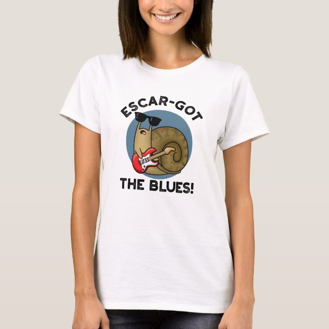 Camiseta Escar Pegou O Blues Funny Escargot Snail Pun (Frente)