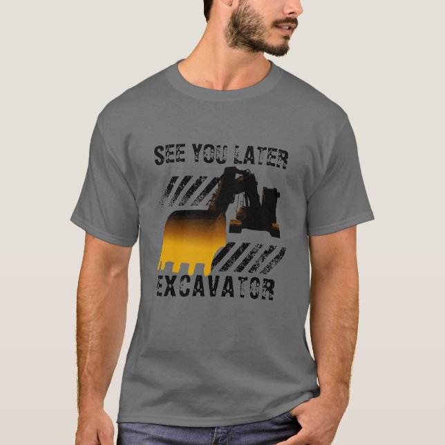 Camiseta Escavador Engraçado Te Vejo Mais Tarde (Frente)
