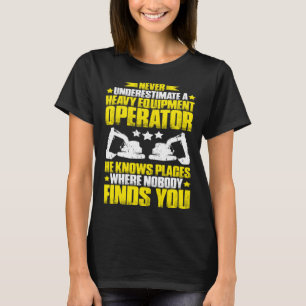Camiseta Escavador Nunca Subestima Uma Operação De Equipame