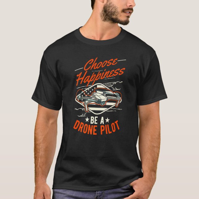 Camiseta Escolha a felicidade como um Drone Piloto (Frente)
