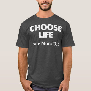Camiseta Escolha a Vida Sua Mãe Escolheu