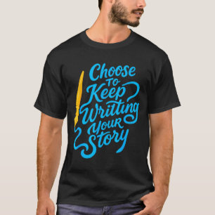 Camiseta Escolha Continuar Escrevendo Sua História Citação 
