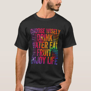 Camiseta Escolha Sabiamente Beba Água Coma Frutas Aproveite