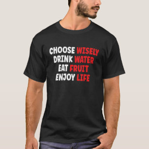 Camiseta Escolha Sabiamente Beba Água Coma Frutas Desfrute