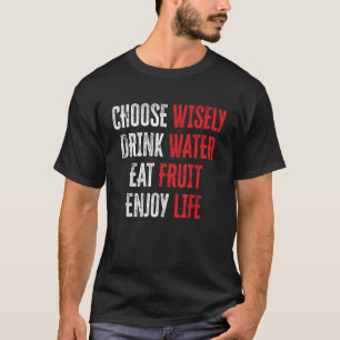 Camiseta Escolha Sabiamente Beba Água Coma Frutas Desfrute