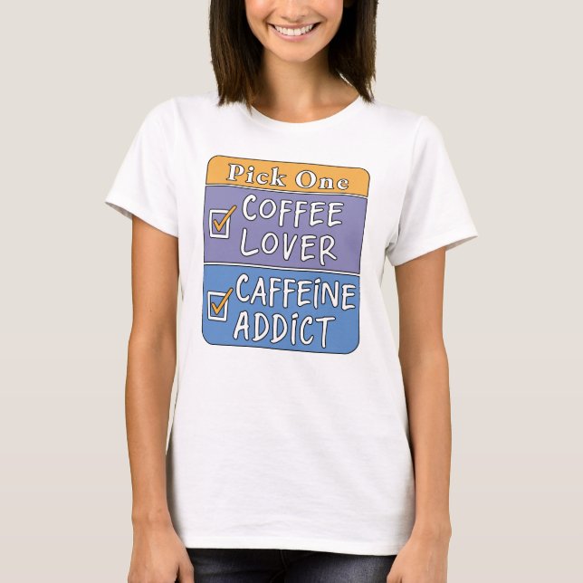 Camiseta Escolha Um - Café ou Cafeína (Frente)