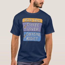 Camiseta Escolha um - Café ou Cafeína
