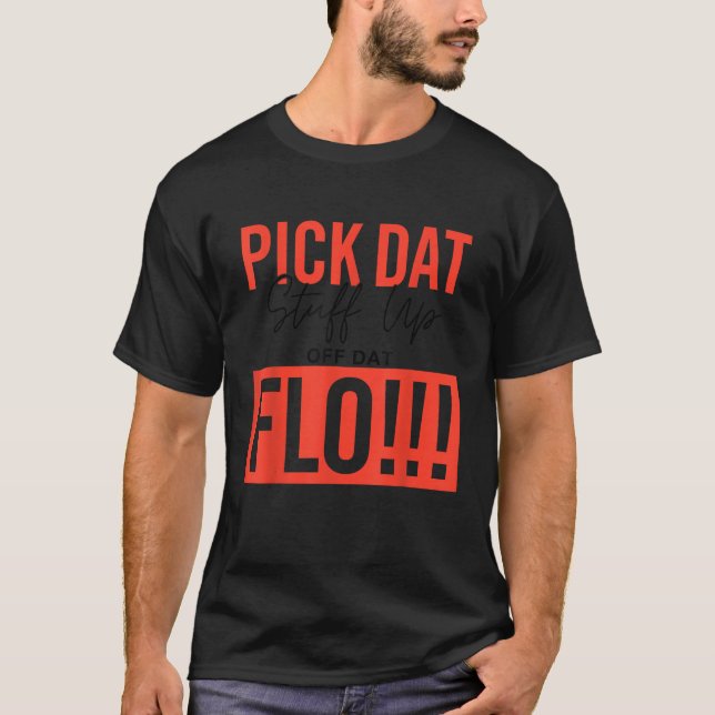Camiseta Escolher Coisas De Dados Fora Dat Flo Engraçado (Frente)