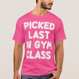 Camiseta Escolhido Em Último Na Classe Gym Engraçado Dizend