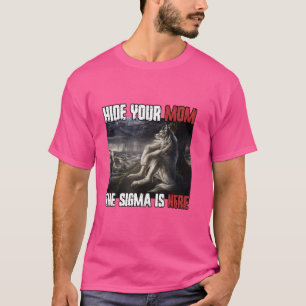 Camiseta Esconda A Sua Mãe O Sigma Está Aqui Engraçado Were