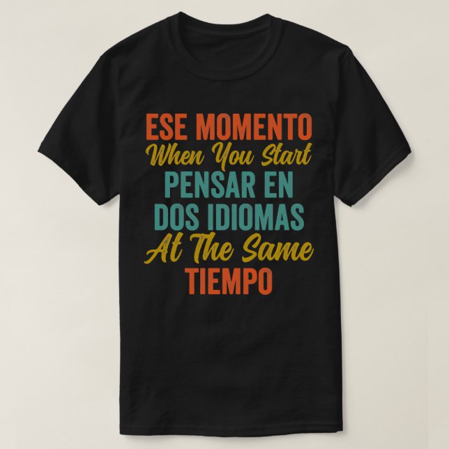 Camiseta Ese Momento Quando Começar Pensar En Dos Idiomas F (Frente do Design)