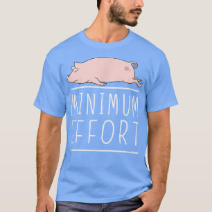 Camiseta Esforço Mínimo Engraçado Porco Piada Mínima E Preg