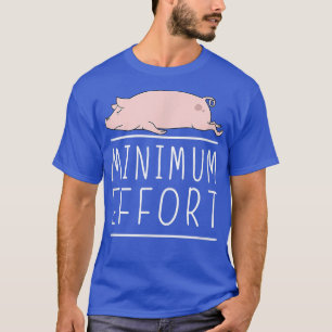 Camiseta Esforço Mínimo Engraçado Porco Piada Mínima Pregui