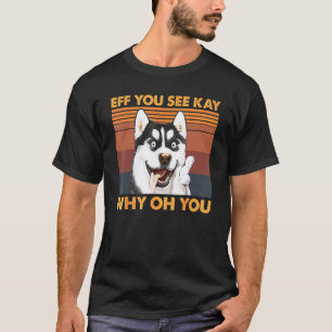 Camiseta Esforço Você Vê Kay Por Que Oh Você Husky Retro Vi