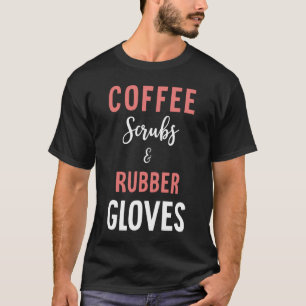 Camiseta Esfregões De Café E Luvas De Borracha - Enfermeira
