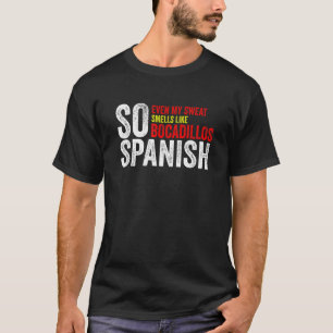 Camiseta Espanhol Até Meu Suor Cheira Como Bocadillos Gy