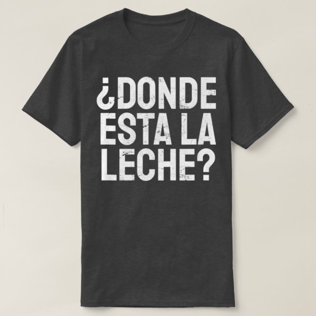 Camiseta Espanhol Donde Esta La Leche Onde Está O Leite Lat (Frente do Design)