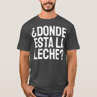Camiseta Espanhol Donde Esta La Leche Onde Está O Leite Lat