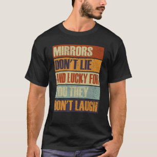 Camiseta Espelhos Não Mentem E Sortudos Por Vocês Eles Não 