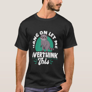 Camiseta Espera, Deixa-me Raciocinar Sobre Esse Guaxinim Di