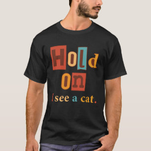 Camiseta Espera, Estou Vendo Um Gato Gato Frases Sarcásti