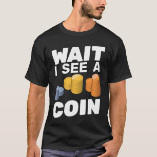 Camiseta Espera, Eu Vejo Um Coletor De Moedas Numismatista