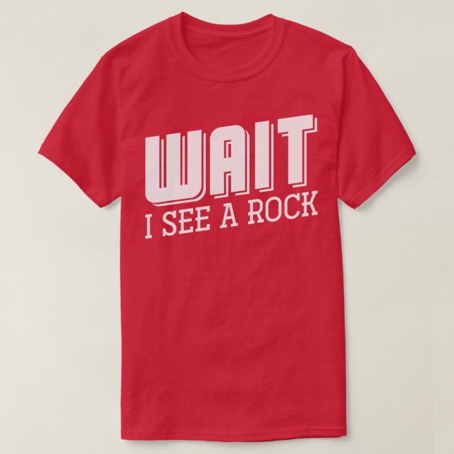 Camiseta Espera, Eu Vejo Um Geólogo Do Rock (Frente do Design)