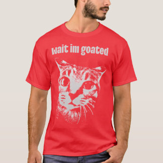 Camiseta Espera IM Goated Gato Meme Engraçado Positividade