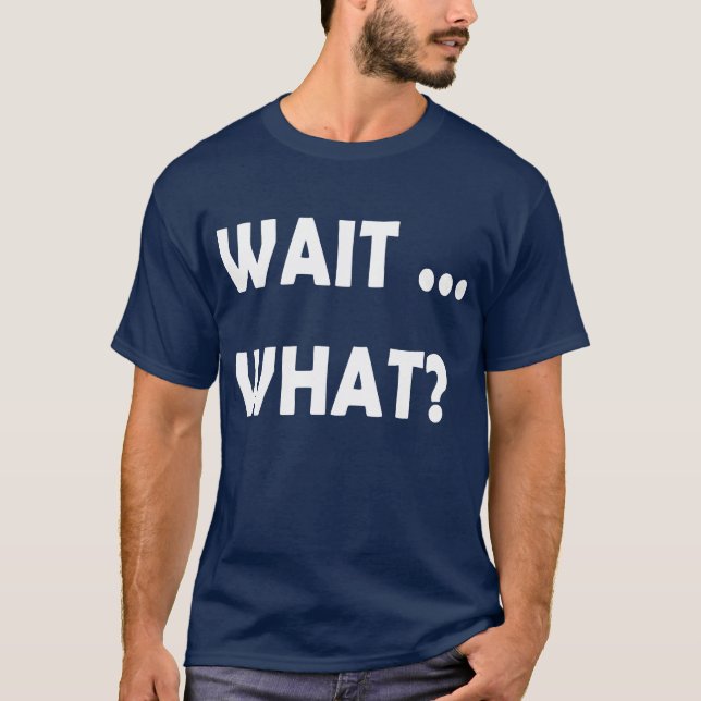 Camiseta Espera O quê Presente de Citação de Gíria Divertid (Frente)