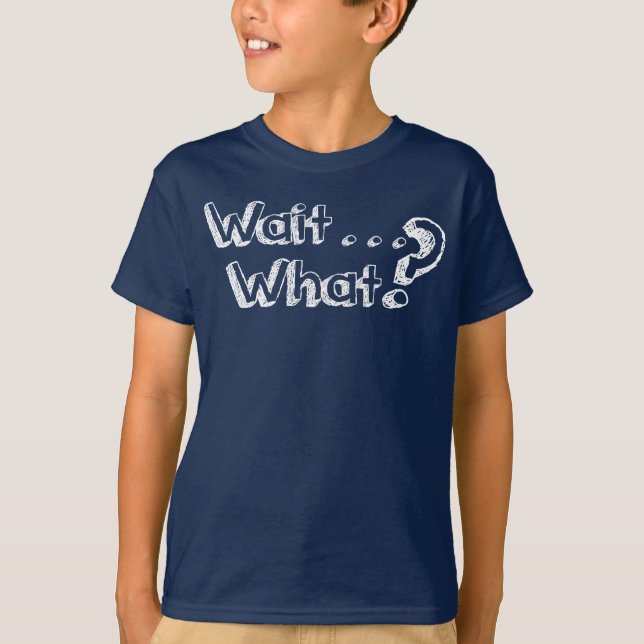 Camiseta Espera…. Que? T-shirt (Frente)