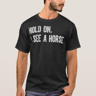 Camiseta Espera, Vejo Um Cavalo