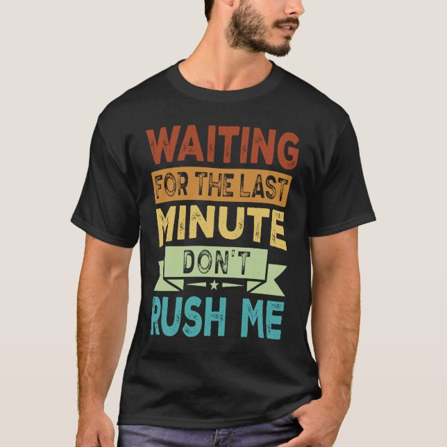 Camiseta Esperando pelo último minuto, não me dê 2 (Frente)
