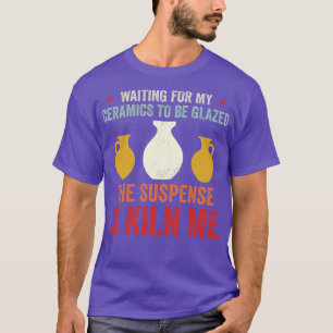 Camiseta Esperando Que A Cerâmica Seja Glaseada Com Potênci
