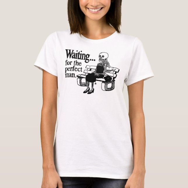 Camiseta "Esperando t-shirt do homem perfeito" (Frente)